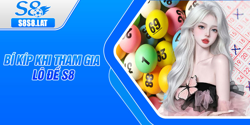 Bí kíp khi tham gia lô đề S8