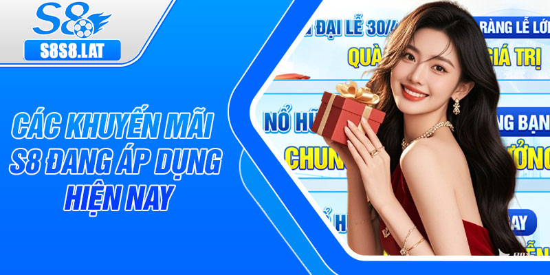 Các khuyến mãi S8 đang áp dụng hiện nay