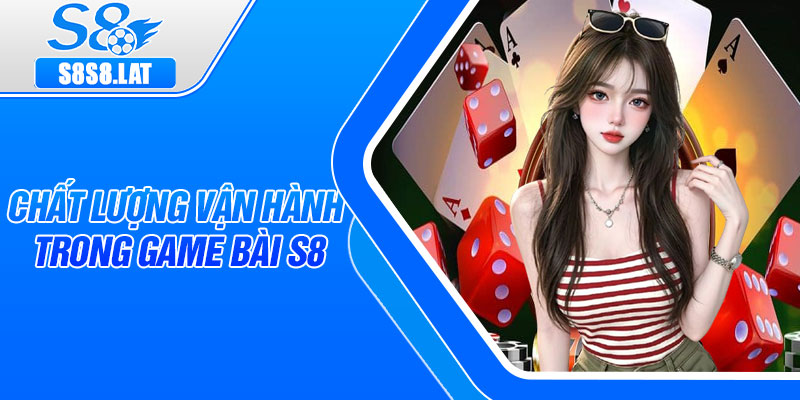 Chất lượng vận hành trong game bài S8