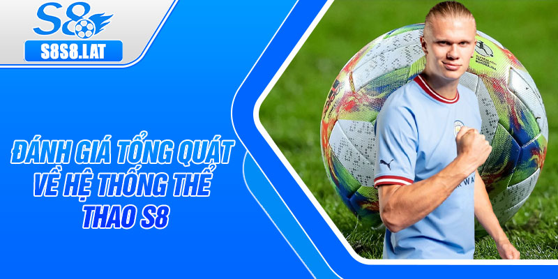 Đánh giá tổng quát về hệ thống thể thao S8