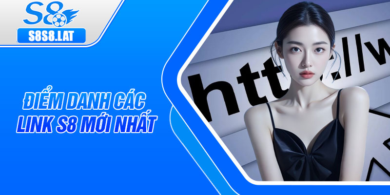 Điểm danh các link S8 mới nhất