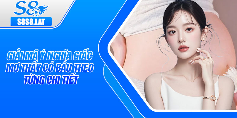 Giải mã ý nghĩa giấc mơ thấy có bầu theo từng chi tiết