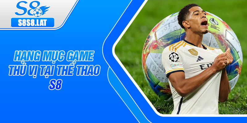 Hạng mục game thú vị tại thể thao s8
