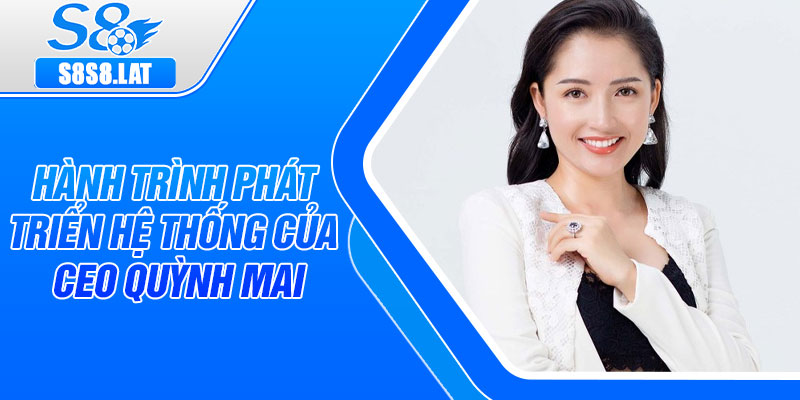 Hành trình phát triển hệ thống của CEO Quỳnh Mai