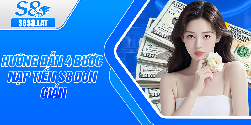 Hướng dẫn 4 bước nạp tiền S8 đơn giản