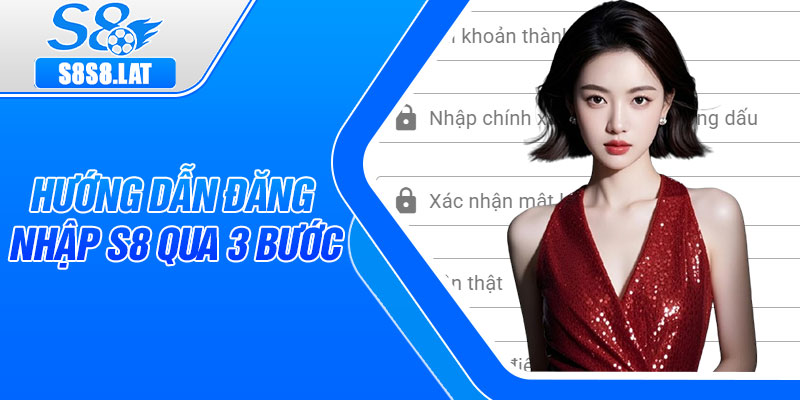 Hướng dẫn đăng nhập S8 qua 3 bước