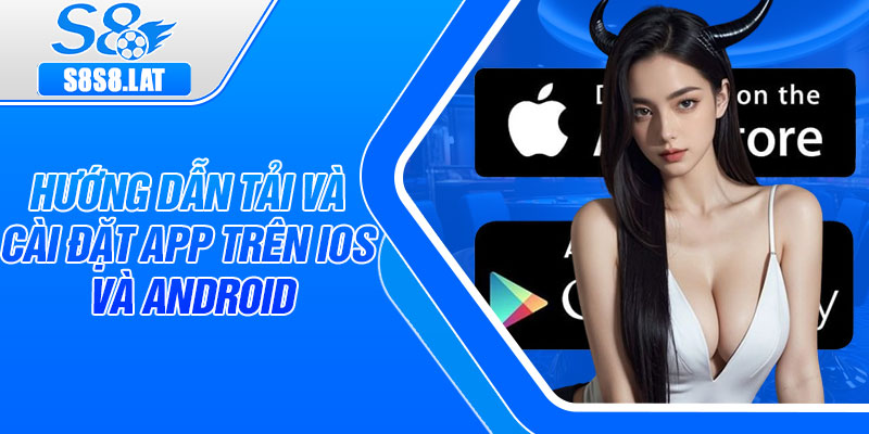 Hướng dẫn tải và cài đặt app trên iOS và Android