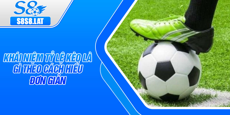 Khái niệm tỷ lệ kèo là gì theo cách hiểu đơn giản