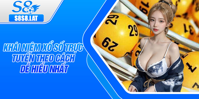 Khái niệm xổ số trực tuyến theo cách dễ hiểu nhất