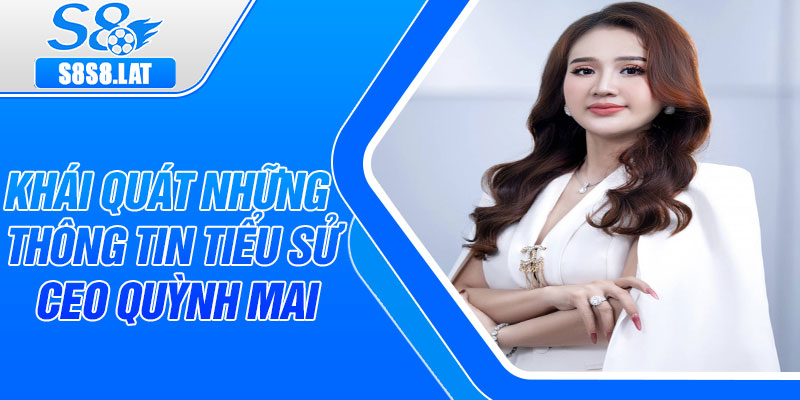 Khái quát những thông tin tiểu sử CEO Quỳnh Mai