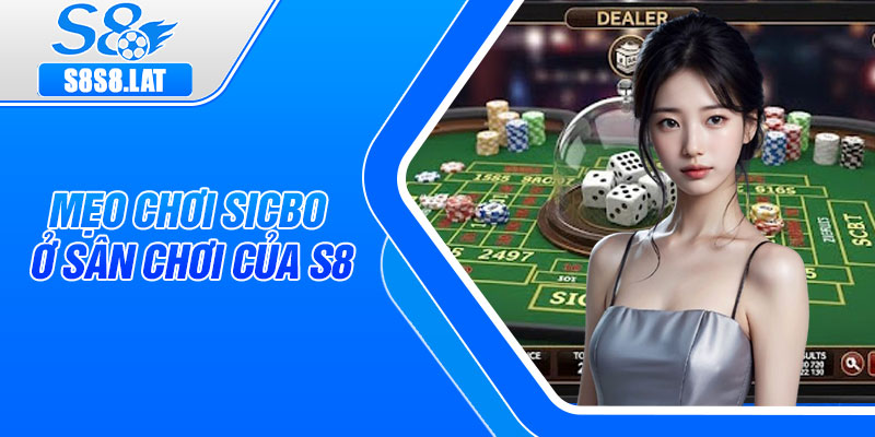 Mẹo chơi sicbo ở sân chơi của S8