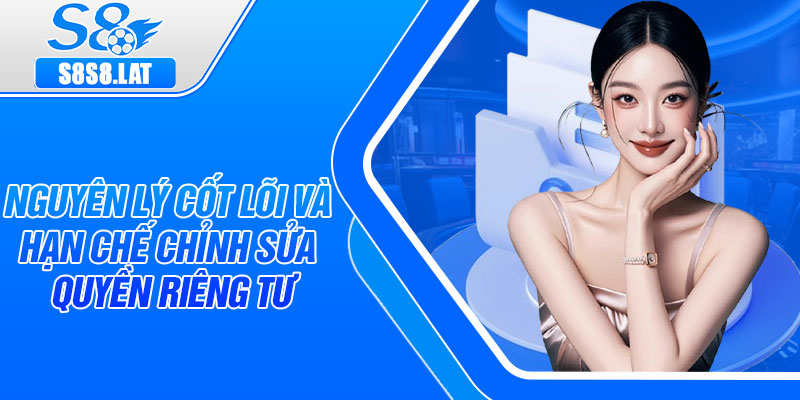 Nguyên lý cốt lõi và hạn chế chỉnh sửa quyền riêng tư