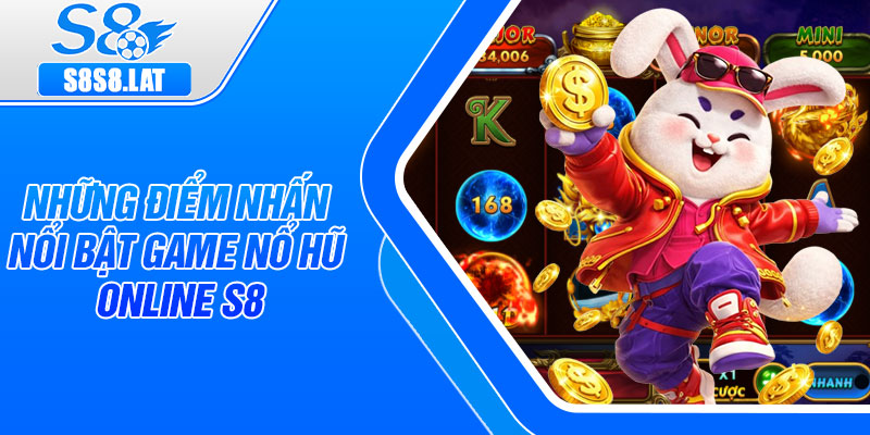 Những điểm nhấn nổi bật game nổ hũ online S8