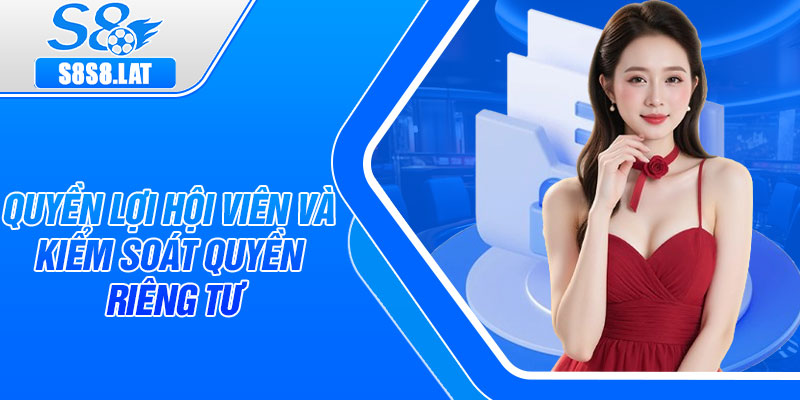 Quyền lợi hội viên và kiểm soát quyền riêng tư