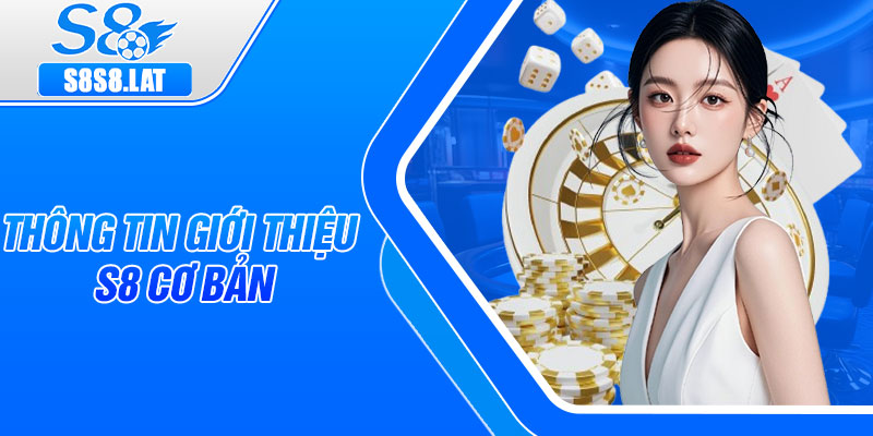 Thông tin giới thiệu S8 cơ bản