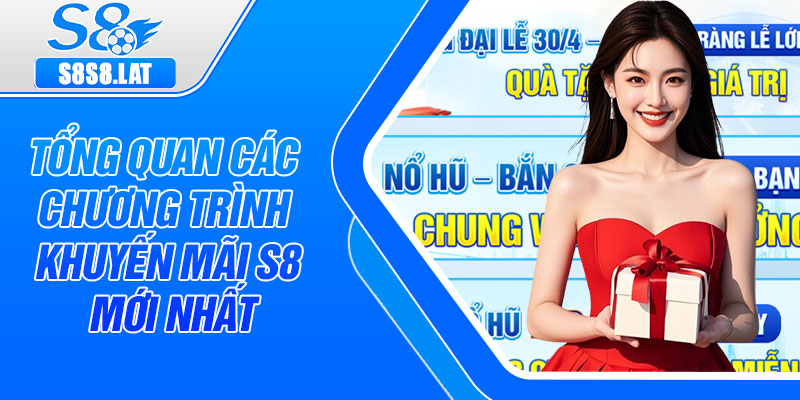 Tổng quan các chương trình khuyến mãi S8 mới nhất